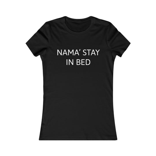 Nama'Stay In Bed - Women's Feminine Slim Fit Tee